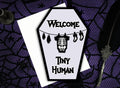 Welcome Tiny Human Greeting Card ||  New Baby Anniversary Birthday Goth Gothic Ghosts Occasion Coffin Card